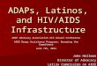 ADAPs, Latinos, and HIV/AIDS Infrastructure John Hellman Director of Advocacy Latino Commission on AIDS ADAP Advocacy Association 6th Annual Conference