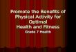 Promote the Benefits of Physical Activity for Optimal Health and Fitness Grade 7 Health