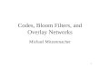 1 Codes, Bloom Filters, and Overlay Networks Michael Mitzenmacher