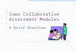 Iowa Collaborative Assessment Modules A Brief Overview