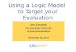 Using a Logic Model to Target your Evaluation Amy D’Andrade San Jose State University School of Social Work November 20, 2014