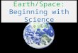 Earth/Space: Beginning with Science. 1.) Exosphere - Everything located outside the Earth, in space; stars, galaxies, and the sun 2.) Atmosphere -