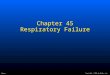 Copyright © 2006 by Mosby, Inc. Slide 1 Chapter 45 Respiratory Failure