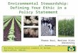 Environmental Stewardship: Defining Your Ethic in a Policy Statement Thomas Bass, Montana State University Jill Heemstra, University of Nebraska - Lincoln