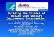Building the Science of Health Care Quality Improvement Intervention Denise Dougherty, Ph.D. Senior Advisor, Child Health and Quality Improvement AHRQ