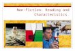Non-Fiction: Reading and Characteristics. What is Non-Fiction? Tells about things that are real Inspired by excitement about a subject. What genre’s are