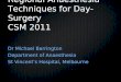 Regional Anaesthesia Techniques for Day- Surgery CSM 2011 Dr Michael Barrington Department of Anaesthesia St Vincent’s Hospital, Melbourne