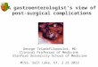 A gastroenterologist’s view of post- surgical complications George Triadafilopoulos, MD Clinical Professor of Medicine Stanford University School of Medicine
