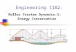 Engineering 1182: Roller Coaster Dynamics-1: Energy Conservation
