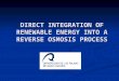 DIRECT INTEGRATION OF RENEWABLE ENERGY INTO A REVERSE OSMOSIS PROCESS