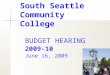 South Seattle Community College BUDGET HEARING 2009-10 June 16, 2009