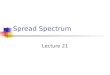 Spread Spectrum Lecture 21. Overview Spread Spectrum Intro Spread Spectrum Model Pseudorandom Sequences PN Sequence Generator Frequency Hopping Spread