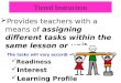 Tiered Instruction  Provides teachers with a means of assigning different tasks within the same lesson or unit. The tasks will vary according to the students’