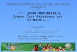 3 rd Grade Mathematics Common Core Standards and Go Math! (Day 2) Preparing Students for College and Career Readiness 2013 Steve Kolb, K-12 Instructional