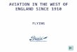 AVIATION IN THE WEST OF ENGLAND SINCE 1910 FLYING