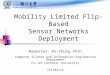 Mobility Limited Flip-Based Sensor Networks Deployment Reporter: Po-Chung Shih Computer Science and Information Engineering Department Fu-Jen Catholic