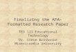 Finalizing the APA-Formatted Research Paper TED 121 Educational Technology Dr. Steve Broskoske Misericordia University