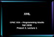 XML CPSC 315 – Programming Studio Fall 2008 Project 3, Lecture 1