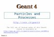 Particles and Processes  The full set of lecture notes of this Geant4 Course is available at 