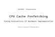 CPU Cache Prefetching Timing Evaluations of Hardware Implementation Ravikiran Channagire & Ramandeep Buttar ECE7995 : Presentation