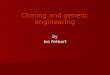 Cloning and genetic engineering by Ivo Frébort. Cloning Clone: a collection of molecules or cells, all identical to an original molecule or cell To "clone