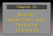 Chapter 13 Worker Selection and Training Criteria