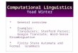 Computational Linguistics Yoad Winter *General overview *Examples: Transducers; Stanford Parser; Google Translate; Word-Sense Disambiguation * Finite State