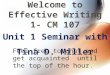 Unit 1 Seminar with Tina D. Miller Welcome to Effective Writing 1- CM 107 Feel free to chat and get acquainted until the top of the hour