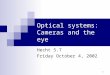 1 Optical systems: Cameras and the eye Hecht 5.7 Friday October 4, 2002