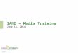 IAND – Media Training June 13, 2014. Agenda What is news? What do journalists/bloggers want? The basics of media relations How to prepare & evaluate your