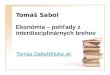 Tomáš Sabol Ekonómia – pohľady z interdisciplinárnych brehov Tomas.Sabol@tuke.sk