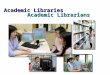 Academic Libraries Academic Librarians. University Libraries Research Libraries College Libraries A unit of a post-secondary/higher education institution,