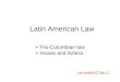 > Pre-Columbian law > Incans and Aztecs Last updated 27 Sep 11 Latin American Law