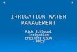 IRRIGATION WATER MANAGEMENT Rick Schlegel Irrigation Engineer USDA - NRCS