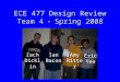 ECE 477 Design Review Team 4  Spring 2008 Zach Dicklin Amy Ritter Ian Bacon Eric Yee