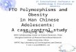 FTO Polymorphisms and Obesity in Han Chinese Adolescents: A case-control study Junqing Wu, PhD WHO Collaborating Center on Human Research, China Shanghai