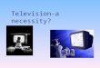 Television-a necessity?. The history of television is both complex and far-reaching, involving the work of many inventors and engineers in several countries