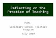 Reflecting on the Practice of Teaching PCMI Secondary School Teachers Program July 2007