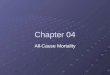 Chapter 04 All-Cause Mortality. All Cause Mortality Today, the average life expectancy of a person living in the United States is among the lowest in