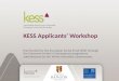 KESS Applicants’ Workshop Part-funded by the European Social Fund (ESF) through the European Union’s Convergence programme administered by the Welsh Assembly