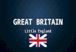 GREAT BRITAIN Little England. HISTORY First country in Europe to develop a limited monarchy First country in Europe to develop a limited monarchy Sun