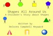 Shapes All Around Us A Childrenâ€™s Story about Shapes Written by Delores Campbell Heyward