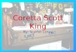Coretta Scott King By: Scarlet Loney. Introduction This presentation will teach you some things about Coretta Scott King, oh who am I kidding it will