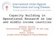 Capacity Building in Operational Research in low and middle- income countries Anthony Harries International Union against TB and Lung Disease Paris, France
