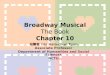 Broadway Musical The Book Chapter 10 段馨君 Iris Hsin-chun Tuan Associate Professor Department of Humanities and Social Sciences NCTU