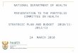 1 NATIONAL DEPARTMENT OF HEALTH PRESENTATION TO THE PORTFOLIO COMMITTEE ON HEALTH STRATEGIC PLAN AND BUDGET 2010/11-2012/13 24 MARCH 2010