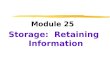 Module 25 Storage: Retaining Information. Sensory Memory Short Term Memory Long Term Memory