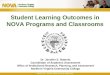 Student Learning Outcomes in NOVA Programs and Classrooms Dr. Jennifer E. Roberts Coordinator of Academic Assessment Office of Institutional Research,
