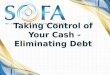 Taking Control of Your Cash - Eliminating Debt. Happiness Is… Making Informed Financial Decisions Although money may not be able to buy happiness, it
