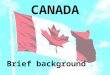 CANADA Brief background. Who or what are the following? Queen Elizabeth II – Canada’s Head of State Sir John A. Macdonald – Canada’s 1 st PM Michaelle